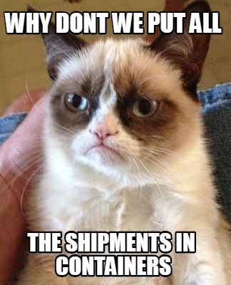 why-dont-we-put-all-the-shipments-in-containers