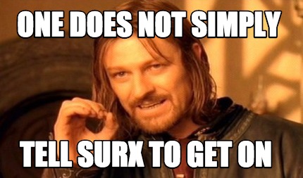 one-does-not-simply-tell-surx-to-get-on