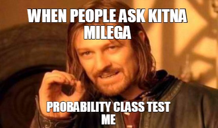 when-people-ask-kitna-milega-probability-class-test-me