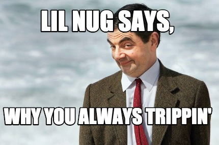 lil-nug-says-why-you-always-trippin