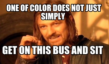 one-of-color-does-not-just-simply-get-on-this-bus-and-sit