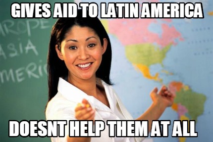 gives-aid-to-latin-america-doesnt-help-them-at-all