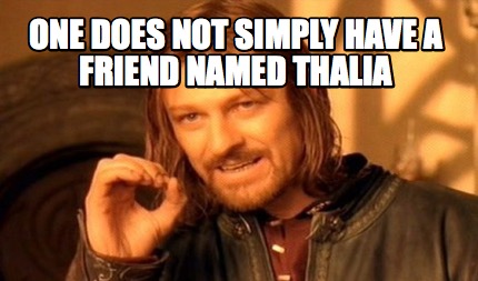 one-does-not-simply-have-a-friend-named-thalia