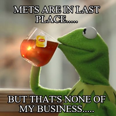 mets-are-in-last-place.....-but-thats-none-of-my-business