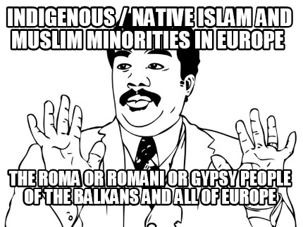 indigenous-native-islam-and-muslim-minorities-in-europe-the-roma-or-romani-or-gy