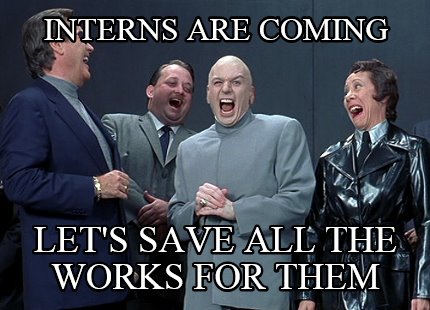 interns-are-coming-lets-save-all-the-works-for-them