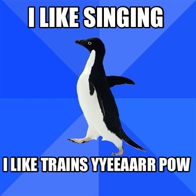i-like-singing-i-like-trains-yyeeaarr-pow