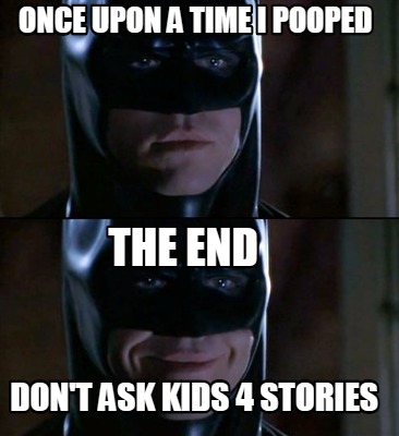 once-upon-a-time-i-pooped-the-end-dont-ask-kids-4-stories