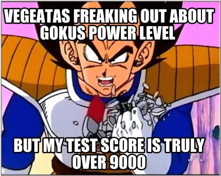 vegeatas-freaking-out-about-gokus-power-level-but-my-test-score-is-truly-over-90