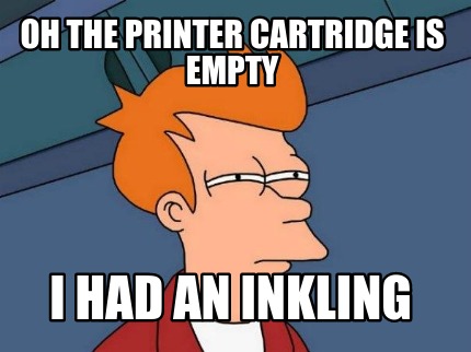 oh-the-printer-cartridge-is-empty-i-had-an-inkling