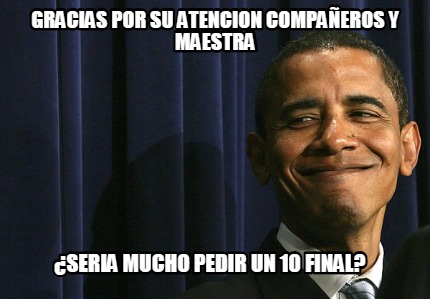 gracias-por-su-atencion-compaeros-y-maestra-seria-mucho-pedir-un-10-final