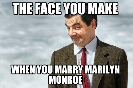 the-face-you-make-when-you-marry-marilyn-monroe