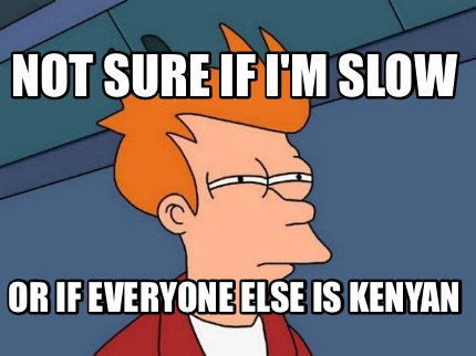 not-sure-if-im-slow-or-if-everyone-else-is-kenyan