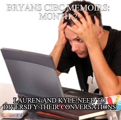 bryans-cibc-memoirs-month-2-lauren-and-kyle-need-to-diversify-their-conversation