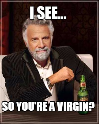 i-see...-so-youre-a-virgin