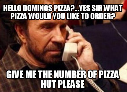 hello-dominos-pizza...yes-sir-what-pizza-would-you-like-to-order-give-me-the-num