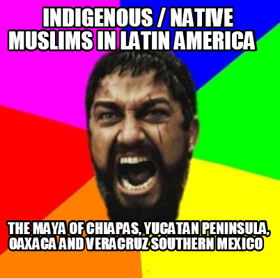 indigenous-native-muslims-in-latin-america-the-maya-of-chiapas-yucatan-peninsula