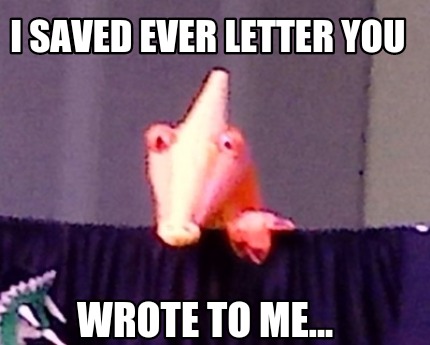 i-saved-ever-letter-you-wrote-to-me