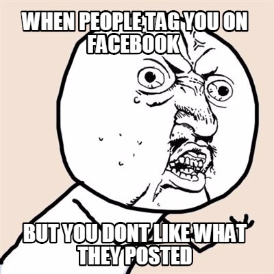when-people-tag-you-on-facebook-but-you-dont-like-what-they-posted
