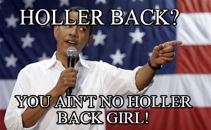 holler-back-you-aint-no-holler-back-girl