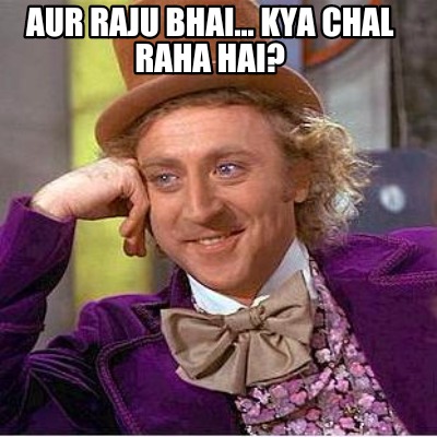 aur-raju-bhai...-kya-chal-raha-hai