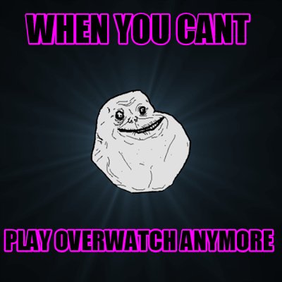 when-you-cant-play-overwatch-anymore
