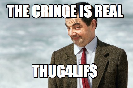 the-cringe-is-real-thug4lif