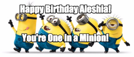 happy-birthday-aleshia-youre-one-in-a-minion