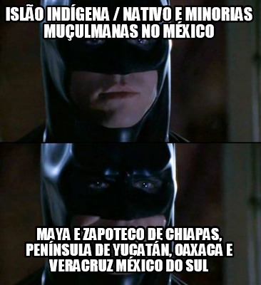 islo-indgena-nativo-e-minorias-muulmanas-no-mxico-maya-e-zapoteco-de-chiapas-pen
