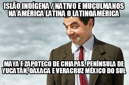 islo-indgena-nativo-e-muulmanos-na-amrica-latina-o-latinoamrica-maya-e-zapoteco-
