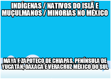indgenas-nativos-do-isl-e-muulmanos-minorias-no-mxico-maya-e-zapoteco-de-chiapas