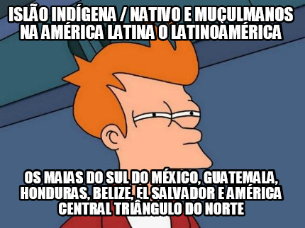 islo-indgena-nativo-e-muulmanos-na-amrica-latina-o-latinoamrica-os-maias-do-sul-