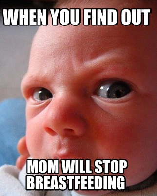 when-you-find-out-mom-will-stop-breastfeeding