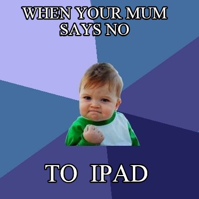 when-your-mum-says-no-to-ipad