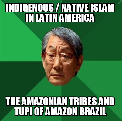 indigenous-native-islam-in-latin-america-the-amazonian-tribes-and-tupi-of-amazon