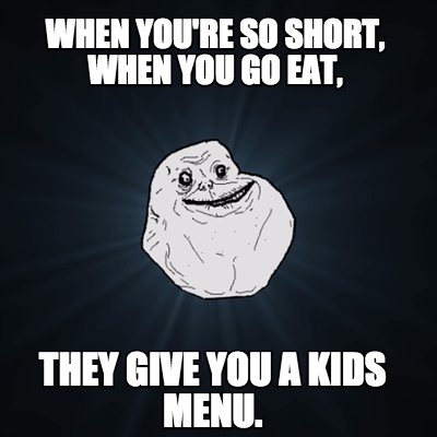 when-youre-so-short-when-you-go-eat-they-give-you-a-kids-menu