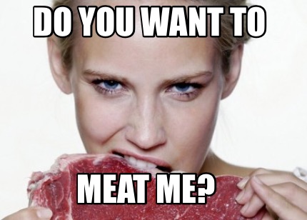 do-you-want-to-meat-me