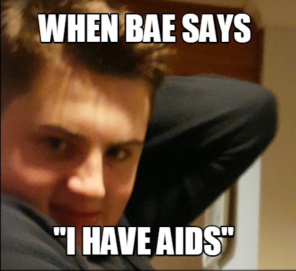 when-bae-says-i-have-aids