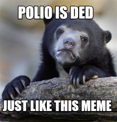 polio-is-ded-just-like-this-meme
