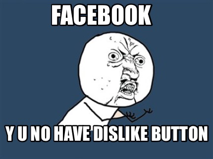 facebook-y-u-no-have-dislike-button