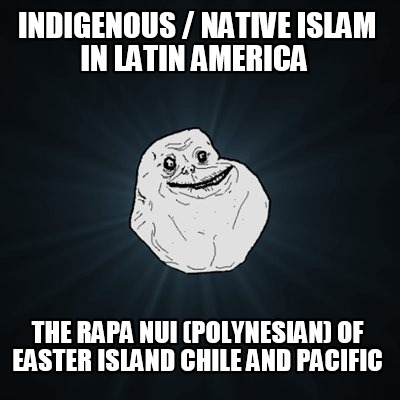 indigenous-native-islam-in-latin-america-the-rapa-nui-polynesian-of-easter-islan