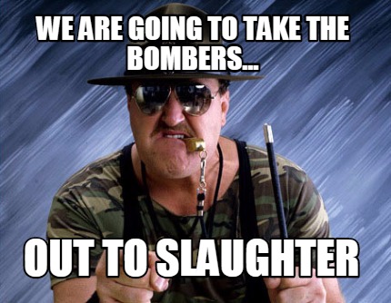 we-are-going-to-take-the-bombers...-out-to-slaughter