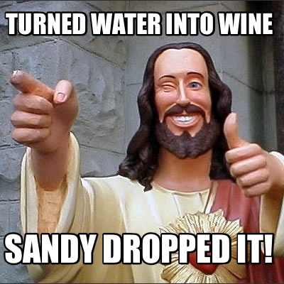 turned-water-into-wine-sandy-dropped-it
