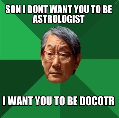 son-i-dont-want-you-to-be-astrologist-i-want-you-to-be-docotr