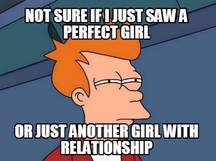 not-sure-if-i-just-saw-a-perfect-girl-or-just-another-girl-with-relationship