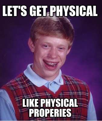 lets-get-physical-like-physical-properies
