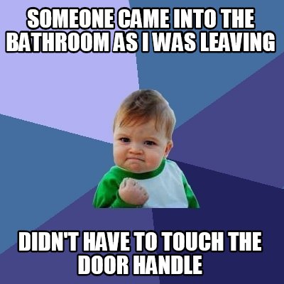 someone-came-into-the-bathroom-as-i-was-leaving-didnt-have-to-touch-the-door-han