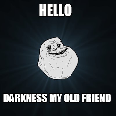 hello-darkness-my-old-friend