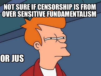 not-sure-if-censorship-is-from-over-sensitive-fundamentalism-or-jus6