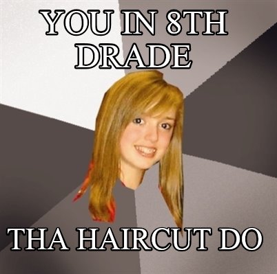 you-in-8th-drade-tha-haircut-do